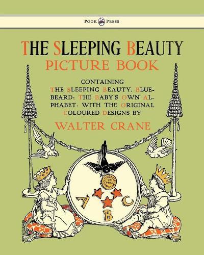The Sleeping Beauty Picture Book - Containing The Sleeping Beauty, Blue Beard, The Baby's Own Alphabet
