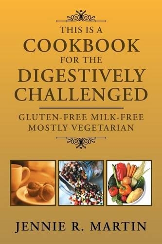 This Is a Cookbook for the Digestively Challenged: Gluten-Free Milk-Free Mostly Vegetarian(English)