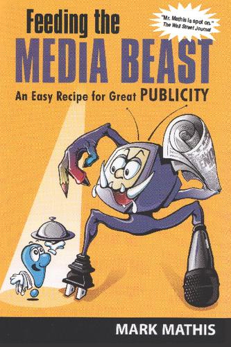 Feeding the Media Beast: An Easy Recipe for Great Publicity(English)