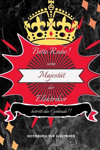 Bitte Ruhe! Seine Majestät Der Elektriker Betritt Das Gebäude!!: A5 Notizbuch KARIERT ELEKTRIK - WATT - MÄNNER - GLÜHLAMPE - PLANER - ELEKTROTECHNIK - TAGEBUCH - KABEL