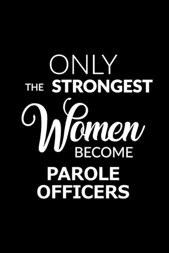 Only the Strongest Women Become Parole Officers
