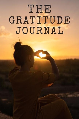 The Gratitude Journal: Practice gratitude and Daily Reflection, Positivity Diary for a Happier You in Just 5 Minutes a Day
