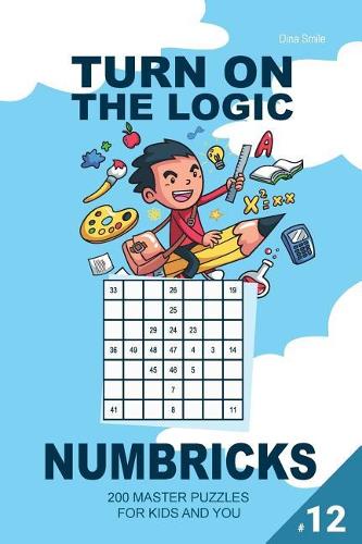 Turn On The Logic Small Numbricks - 200 Master Puzzles 7x7 (Volume 12): For kids and you(12 Small Numbricks Puzzle Book)