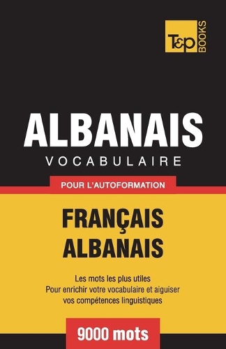 Vocabulaire Français-Albanais pour l'autoformation - 9000 mots: (12 French Collection)