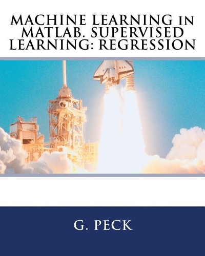 MACHINE LEARNING in MATLAB. SUPERVISED LEARNING: Regression