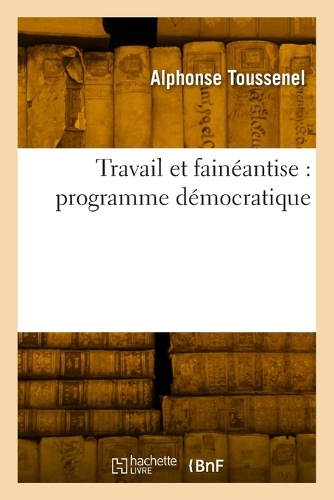 Travail Et Fainéantise: Programme Démocratique: (Sciences Sociales)