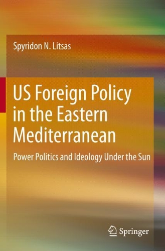 US Foreign Policy in the Eastern Mediterranean: Power Politics and Ideology Under the Sun