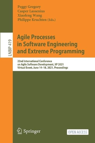Agile Processes in Software Engineering and Extreme Programming: 22nd International Conference on Agile Software Development, XP 2021, Virtual Event, June 14–18, 2021, Proceedings(419 Lecture Notes in Business Information Processing)