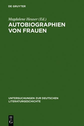 Autobiographien Von Frauen: Beitrage Zu Ihrer Geschichte(85 Untersuchungen Zur Deutschen Literaturgeschichte)