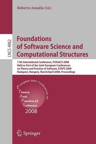 Foundations of Software Science and Computational Structures: 11th International Conference, FOSSACS 2008, Held as Part of the Joint European Conferences on Theory and Practice of Software, ETAPS 2008, Budapest(4962 Lecture Notes in Computer Science)