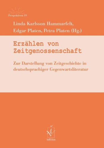 Erzählen von Zeitgenossenschaft: Zur Darstellung von Zeitgeschichte in deutschsprachiger Gegenwartsliteratur (X)(19 Perspektiven. Nordeuropäische Studien zur deutschsprachigen Literatur und Kultur)