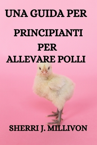 Una Guida Per Principianti Per Allevare Polli