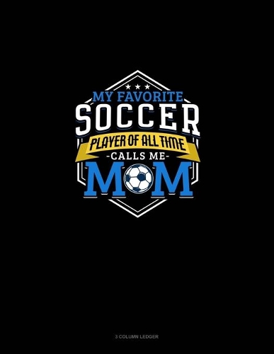 My Favorite Soccer Player Of All Time Calls Me Mom