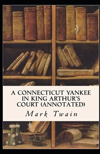 A Connecticut Yankee in King Arthur's Court Annotated