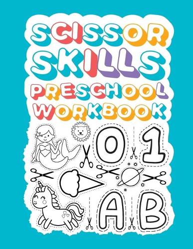 Scissor Skills Preschool Workbook: Black And White Scissor Skills Workbook Cut & Paste Coloring Book This is An Educational Cutting & Coloring Practice Activity Book for Toddlers and 