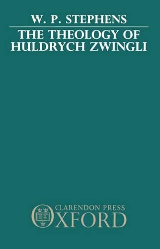 The Theology of Huldrych Zwingli: (English)