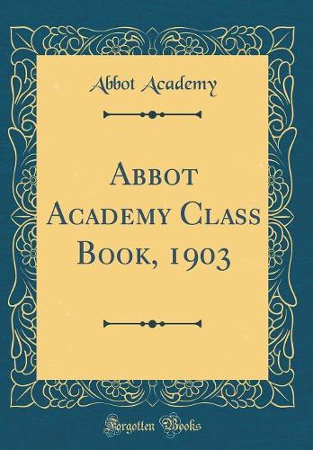 Abbot Academy Class Book, 1903 (Classic Reprint)