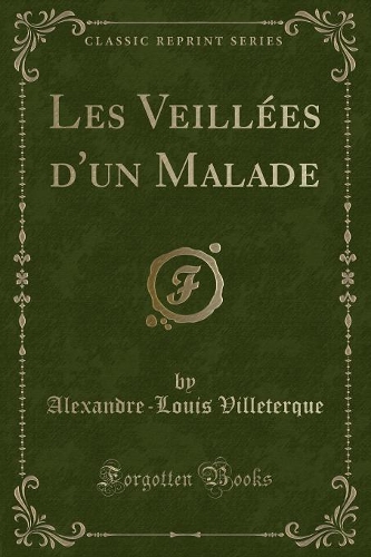 Les VeillÃ©es d'Un Malade (Classic Reprint)