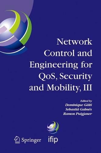 Network Control and Engineering for Qos, Security and Mobility, III: Ifip Tc6 / Wg6.2, 6.6, 6.7 and 6.8. Third International Conference on Network Control and Engineering for Qos, Security and Mobility, Netcon 2004 on(IFIP Advances in Information and Communication Technology)