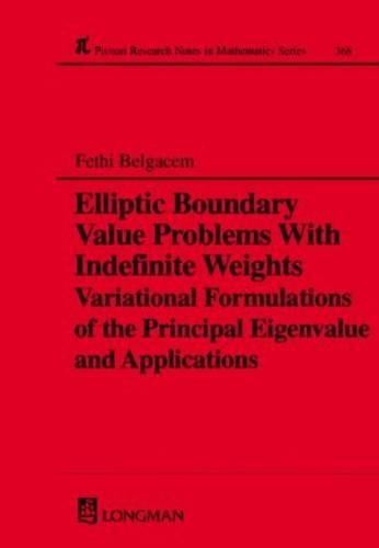 Elliptic Boundary Value Problems with Indefinite Weights, Variational Formulations of the Principal Eigenvalue, and Applications: (368 Chapman & Hall/CRC Research Notes in Mathematics Series)