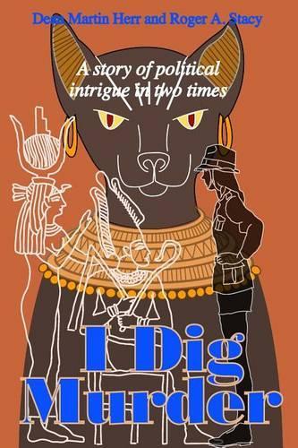 I Dig Murder: A story of political intrigue in two times(English)