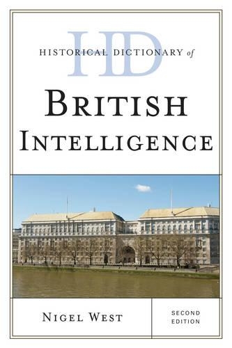 Historical Dictionary of British Intelligence: (0 Historical Dictionaries of Intelligence and Counterintellige)