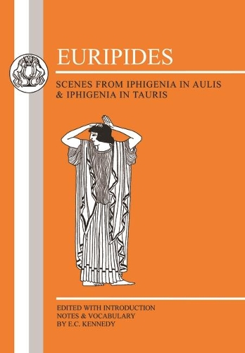 Euripides: Scenes from Iphigenia in Aulis and Iphigenia in Tauris