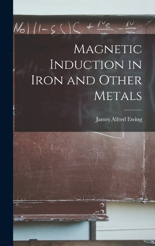 Magnetic Induction in Iron and Other Metals
