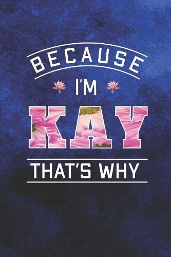 Because I'm Kay That's Why