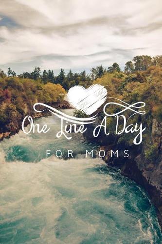 One Line A Day For Moms: Three Year Journal Of Memories Gift Undated