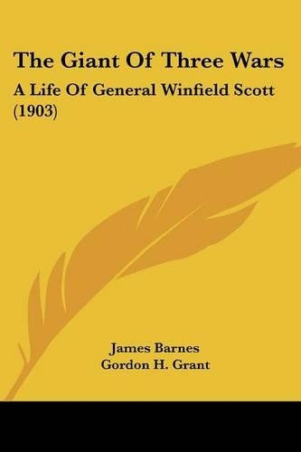 The Giant Of Three Wars: A Life Of General Winfield Scott (1903)(English)