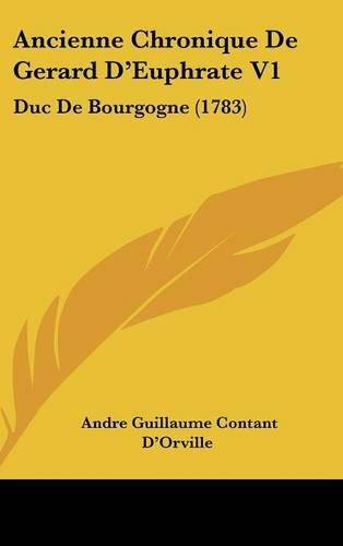 Ancienne Chronique de Gerard D'Euphrate V1: Duc de Bourgogne (1783)(English)