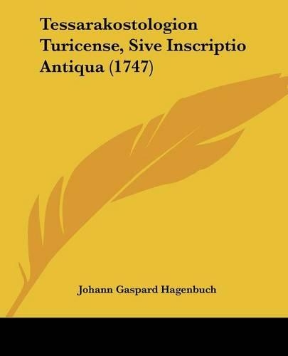 Tessarakostologion Turicense, Sive Inscriptio Antiqua (1747): (Latin)