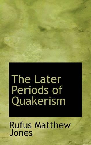 The Later Periods of Quakerism