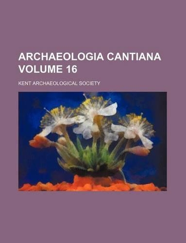 Archaeologia Cantiana Volume 16
