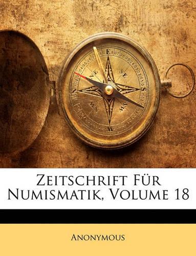 Zeitschrift Fur Numismatik, Volume 18