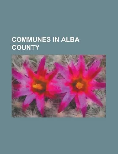 Communes in Alba County: Ro Ia Montan, S Li Tea, Alba, Unirea, Alba, Vin U de Jos, Do Tat, Jidvei, Calnic, Alba, Lunca Mure Ului(English)