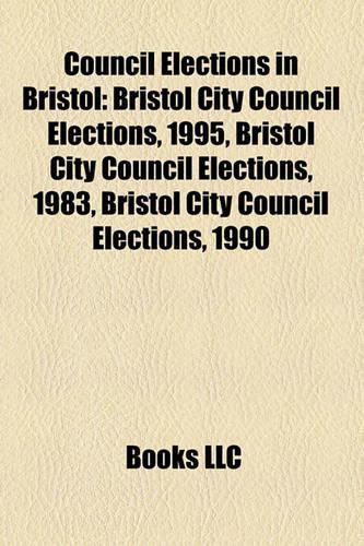 Council Elections in Bristol: Bristol City Council Elections, 1995, Bristol City Council Elections, 1983, Bristol City Council Elections, 1990(English)