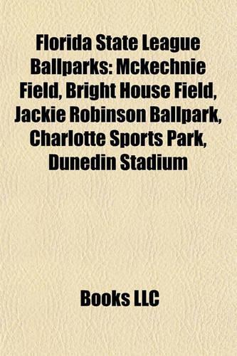 Florida State League Ballparks: McKechnie Field, Bright House Field, Jackie Robinson Ballpark, Charlotte Sports Park, Dunedin Stadium(English)