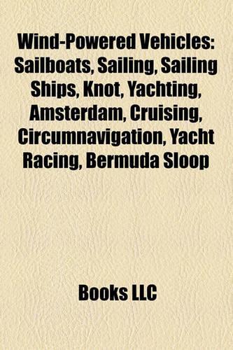 Wind-Powered Vehicles: Sailboats, Sailing, Sailing Ships, Knot, Yachting, Amsterdam, Cruising, Circumnavigation, Yacht Racing, Bermuda Sloop(English)