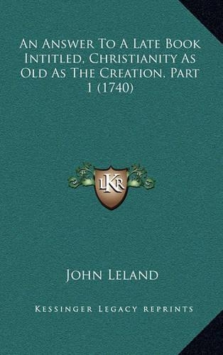 An Answer to a Late Book Intitled, Christianity as Old as the Creation, Part 1 (1740)