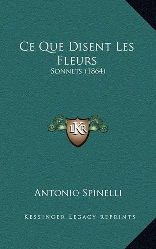 Ce Que Disent Les Fleurs: Sonnets (1864)(French)