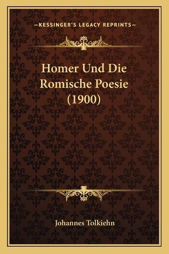 Homer Und Die Romische Poesie (1900): (German)