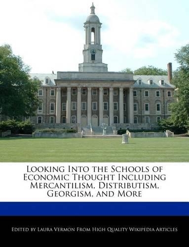 Looking Into the Schools of Economic Thought Including Mercantilism, Distributism, Georgism, and More: (English)