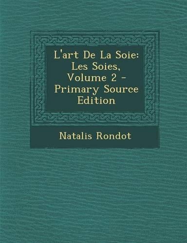 L'Art de La Soie: Les Soies, Volume 2(French)