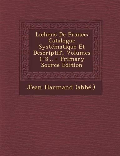 Lichens de France: Catalogue Systematique Et Descriptif, Volumes 1-3...(French)