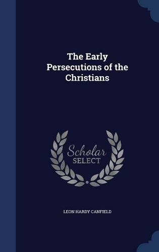 The Early Persecutions of the Christians