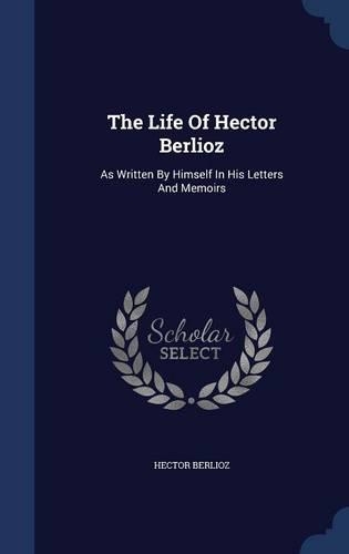 The Life Of Hector Berlioz