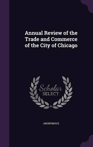 Annual Review of the Trade and Commerce of the City of Chicago