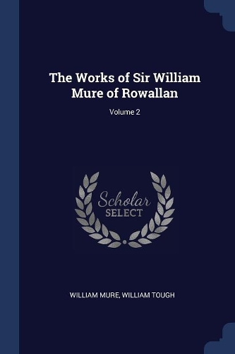 The Works of Sir William Mure of Rowallan; Volume 2